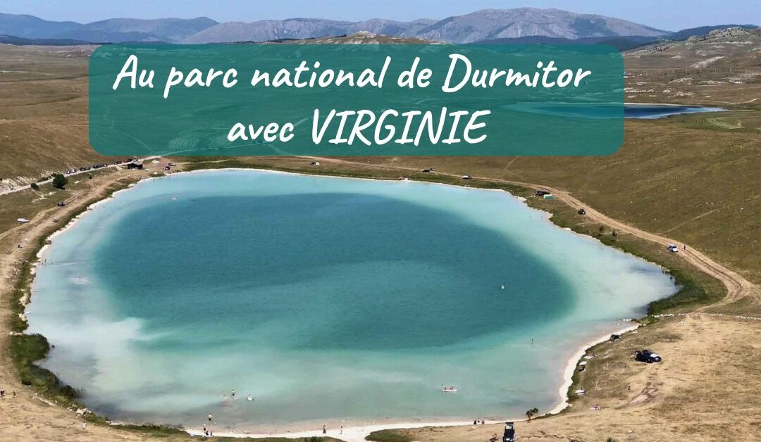 A la découverte du parc national du Durmitor avec Virginie